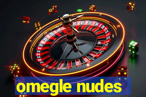 omegle nudes